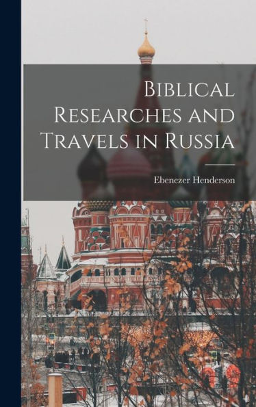 Biblical Researches And Travels In Russia - 9781019049587