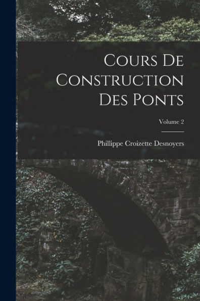 Cours De Construction Des Ponts; Volume 2 (French Edition) - 9781019050613
