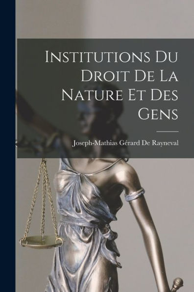 Institutions Du Droit De La Nature Et Des Gens (French Edition) - 9781019050644