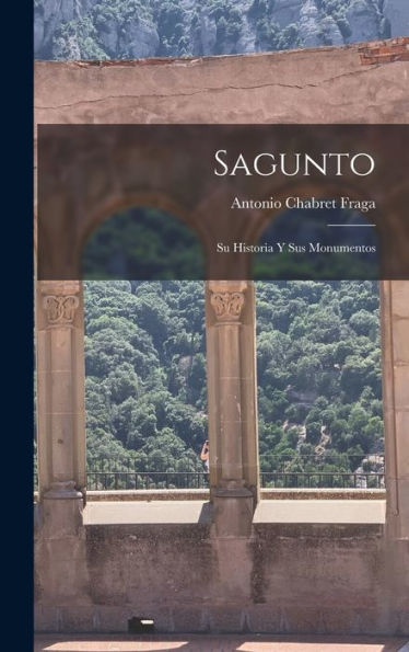 Sagunto: Su Historia Y Sus Monumentos (Spanish Edition) - 9781019051443