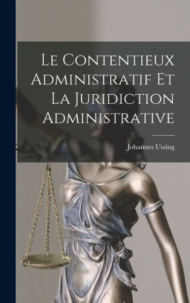 Le Contentieux Administratif Et La Juridiction Administrative (French Edition) - 9781019051627
