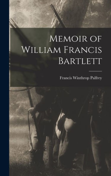 Memoir Of William Francis Bartlett - 9781019052808
