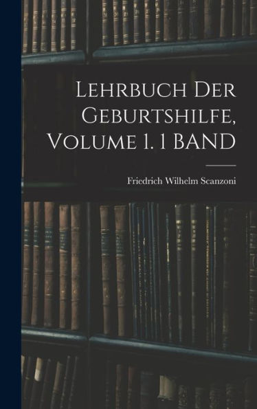 Lehrbuch Der Geburtshilfe, Volume 1. 1 Band (German Edition) - 9781019052914