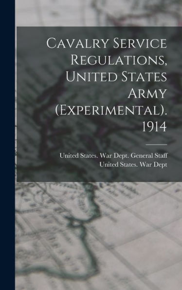 Cavalry Service Regulations, United States Army (Experimental). 1914 - 9781019053386