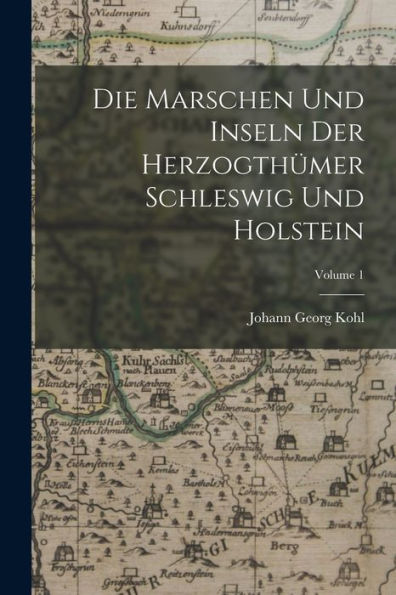 Die Marschen Und Inseln Der Herzogthümer Schleswig Und Holstein; Volume 1 (German Edition) - 9781019054543