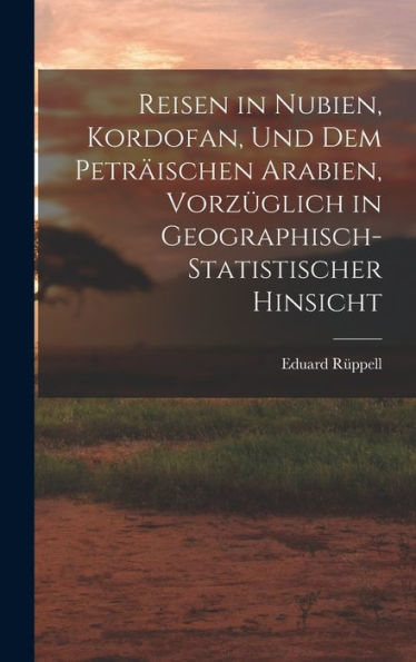 Reisen In Nubien, Kordofan, Und Dem Peträischen Arabien, Vorzüglich In Geographisch-Statistischer Hinsicht (German Edition) - 9781019055717