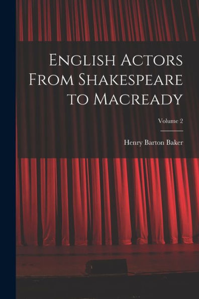 English Actors From Shakespeare To Macready; Volume 2 - 9781019056356
