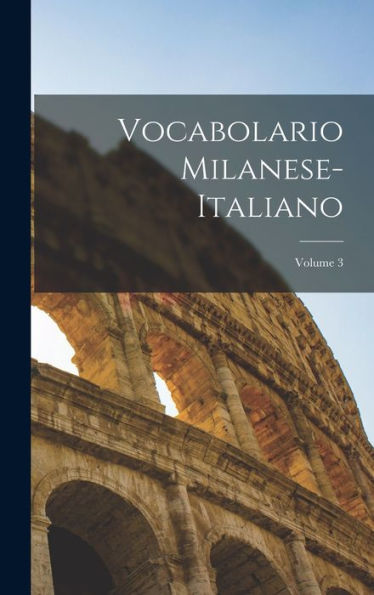 Vocabolario Milanese-Italiano; Volume 3 (Italian Edition) - 9781019056882