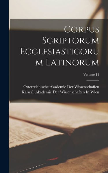 Corpus Scriptorum Ecclesiasticorum Latinorum; Volume 11 (Latin Edition) - 9781019057049