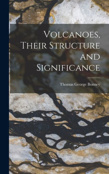 Volcanoes, Their Structure And Significance - 9781019059272