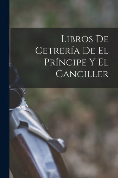 Libros De Cetrería De El Príncipe Y El Canciller (Spanish Edition) - 9781019060254