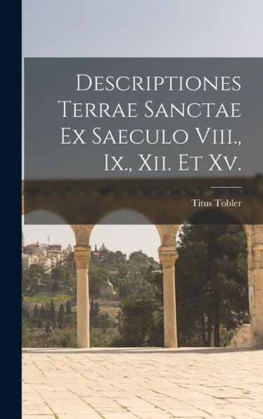 Descriptiones Terrae Sanctae Ex Saeculo Viii., Ix., Xii. Et Xv. (Latin Edition) - 9781019061374