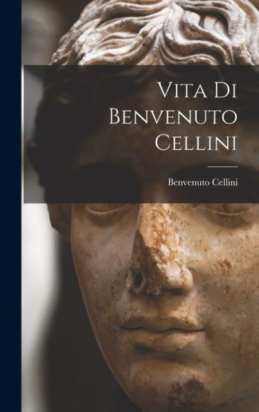 Vita Di Benvenuto Cellini (Italian Edition) - 9781019061619