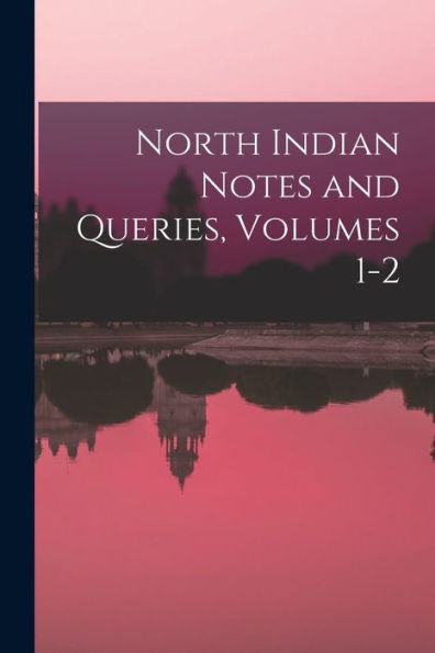 North Indian Notes And Queries, Volumes 1-2 - 9781019061763