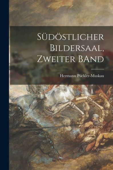 Südöstlicher Bildersaal, Zweiter Band (German Edition) - 9781019062081