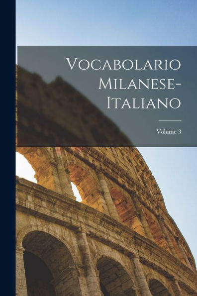 Vocabolario Milanese-Italiano; Volume 3 (Italian Edition) - 9781019062340
