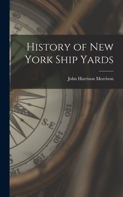 History Of New York Ship Yards - 9781019063286