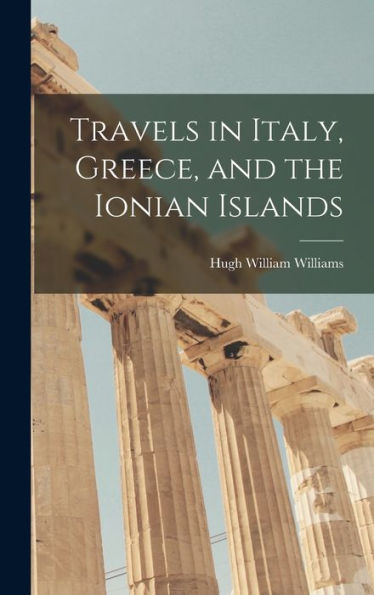Travels In Italy, Greece, And The Ionian Islands - 9781019063613