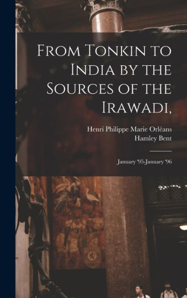 From Tonkin To India By The Sources Of The Irawadi,: January '95-January '96 - 9781019065587