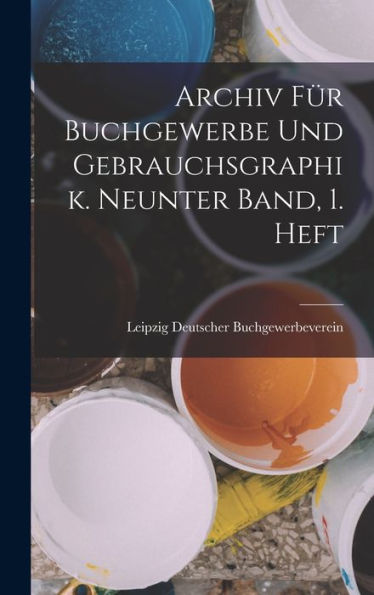 Archiv Für Buchgewerbe Und Gebrauchsgraphik. Neunter Band, 1. Heft (German Edition) - 9781019065839