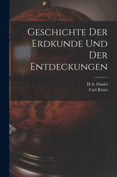 Geschichte Der Erdkunde Und Der Entdeckungen (German Edition) - 9781019065969