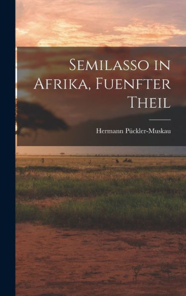 Semilasso In Afrika, Fuenfter Theil (German Edition) - 9781019066744