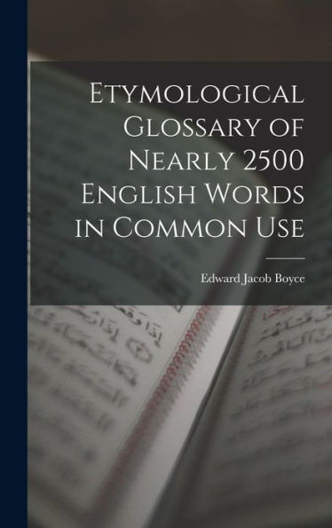 Etymological Glossary Of Nearly 2500 English Words In Common Use - 9781019066782
