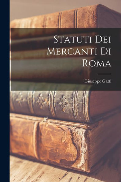 Statuti Dei Mercanti Di Roma (Italian Edition) - 9781019068748