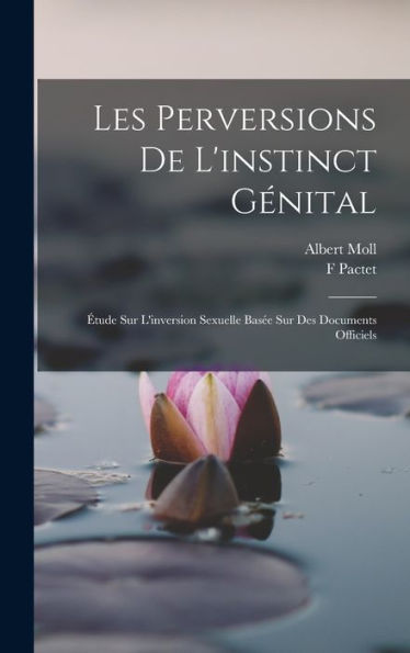 Les Perversions De L'Instinct Génital: Étude Sur L'Inversion Sexuelle Basée Sur Des Documents Officiels (French Edition) - 9781019070161