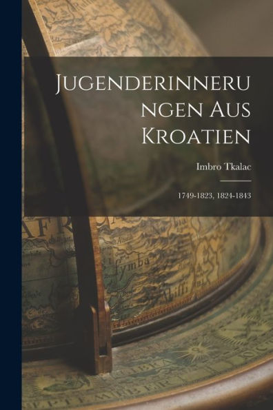 Jugenderinnerungen Aus Kroatien: 1749-1823, 1824-1843 (German Edition) - 9781019070505