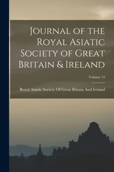 Journal Of The Royal Asiatic Society Of Great Britain & Ireland; Volume 13 - 9781019070666