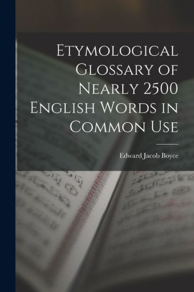 Etymological Glossary Of Nearly 2500 English Words In Common Use - 9781019071892