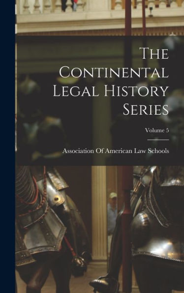 The Continental Legal History Series; Volume 5 - 9781019073810