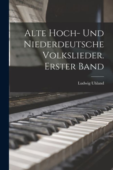 Alte Hoch- Und Niederdeutsche Volkslieder. Erster Band (German Edition) - 9781019074350