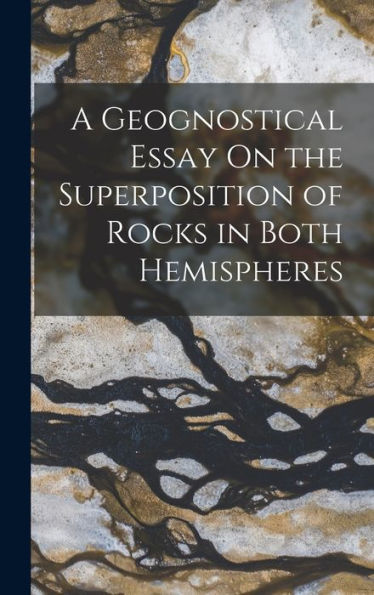A Geognostical Essay On The Superposition Of Rocks In Both Hemispheres - 9781019075708