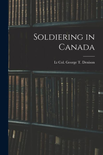 Soldiering In Canada - 9781019075975