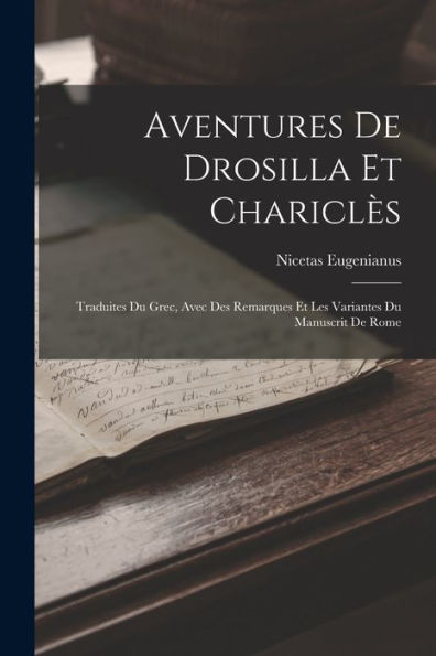 Aventures De Drosilla Et Chariclès: Traduites Du Grec, Avec Des Remarques Et Les Variantes Du Manuscrit De Rome (French Edition) - 9781019080368
