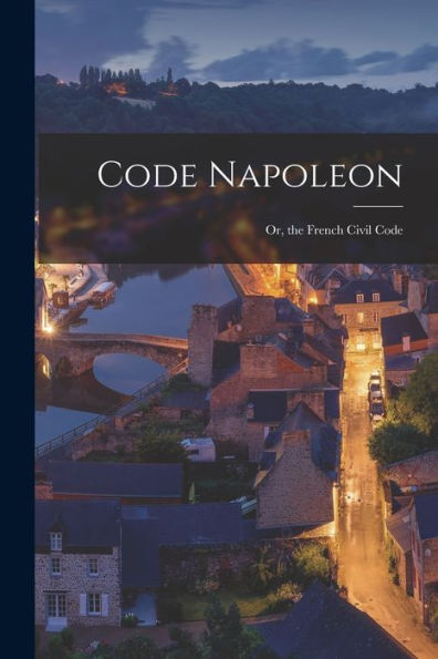 Code Napoleon; Or, The French Civil Code - 9781019080818
