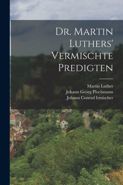Dr. Martin Luthers' Vermischte Predigten (German Edition)