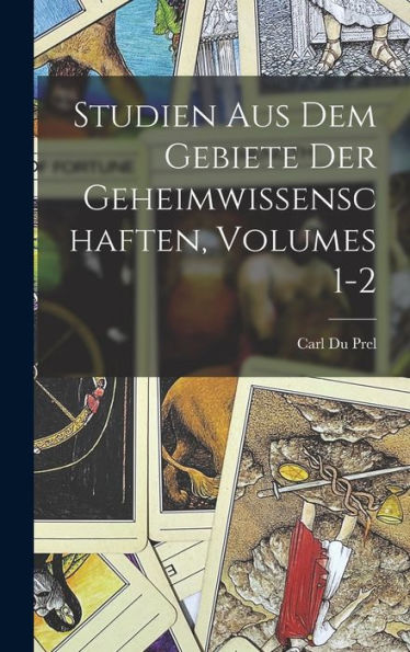Studien Aus Dem Gebiete Der Geheimwissenschaften, Volumes 1-2 (German Edition)