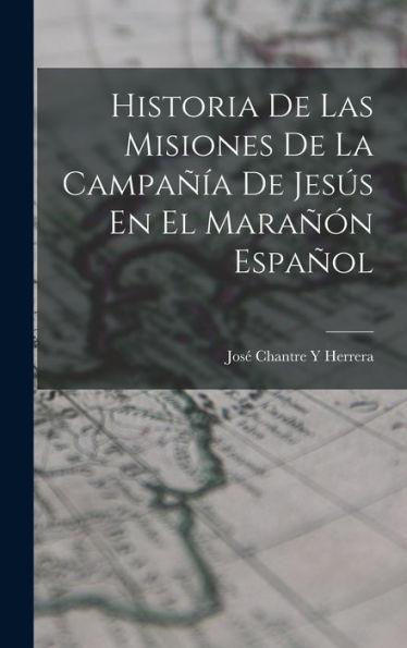 Historia De Las Misiones De La Campañía De Jesús En El Marañón Español (Spanish Edition)