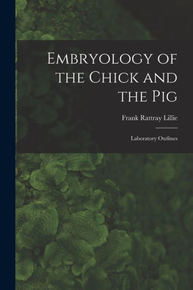 Embryology Of The Chick And The Pig: Laboratory Outlines