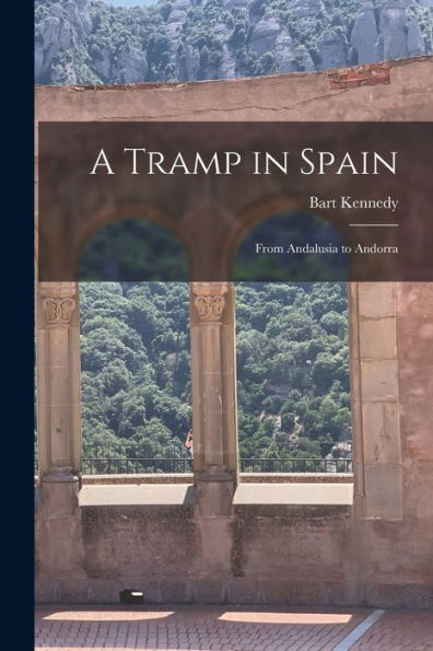 A Tramp In Spain: From Andalusia To Andorra
