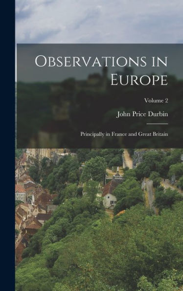 Observations In Europe: Principally In France And Great Britain; Volume 2