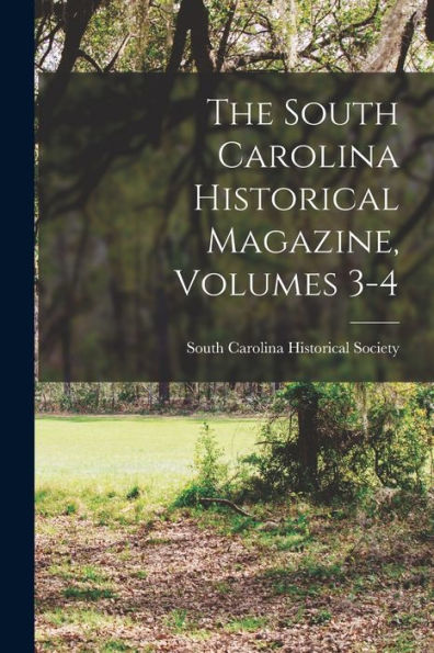 The South Carolina Historical Magazine, Volumes 3-4 - 9781019117163