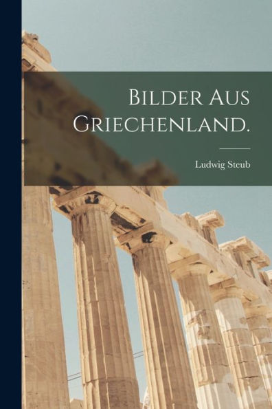 Bilder Aus Griechenland. (German Edition)