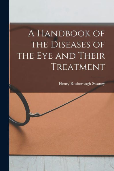 A Handbook Of The Diseases Of The Eye And Their Treatment