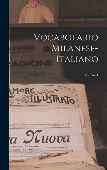 Vocabolario Milanese-Italiano; Volume 1 (Italian Edition)