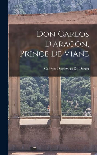 Don Carlos D'Aragon, Prince De Viane (French Edition) - 9781019149942