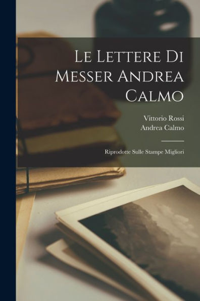 Le Lettere Di Messer Andrea Calmo: Riprodotte Sulle Stampe Migliori (Italian Edition)